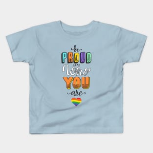 Be Proud Of Who You Are - LGBT Gay Lesbian Pride Kids T-Shirt